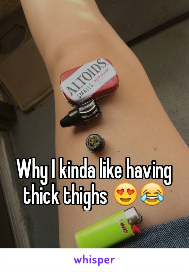 Why I kinda like having thick thighs 😍😂