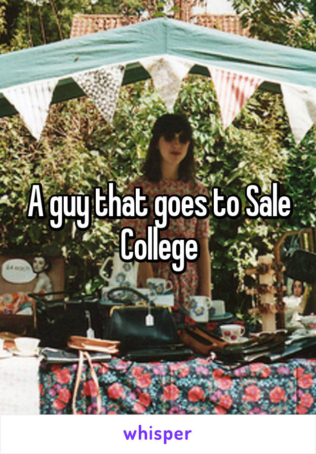 A guy that goes to Sale College