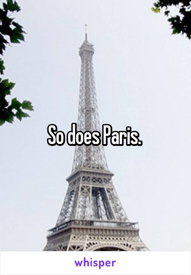 So does Paris. 