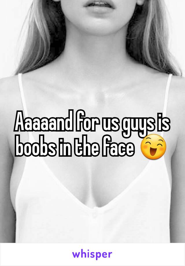 Aaaaand for us guys is boobs in the face 😄