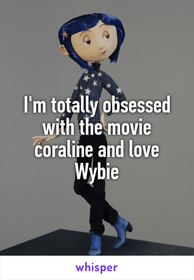 I'm totally obsessed with the movie coraline and love Wybie