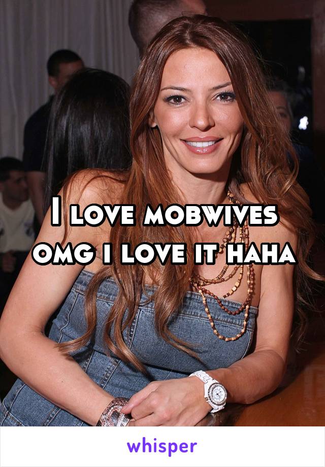 I love mobwives omg i love it haha