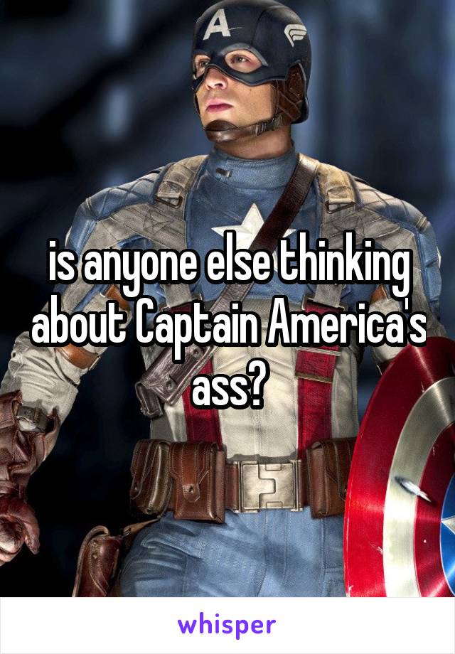 is anyone else thinking about Captain America's ass?