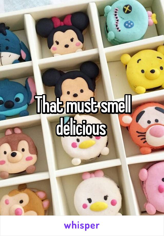 That must smell delicious 