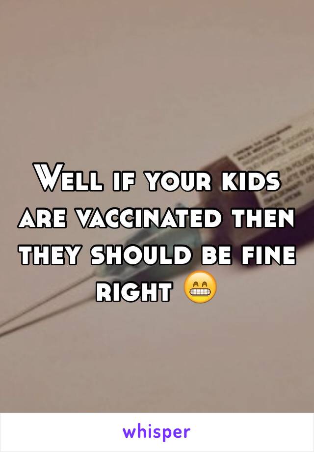 Well if your kids are vaccinated then they should be fine right 😁