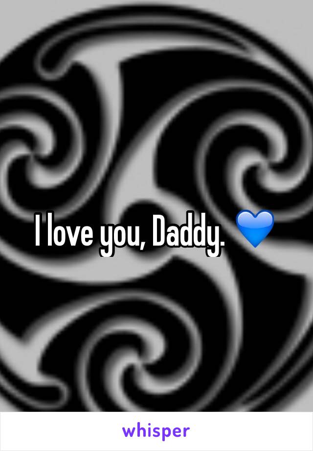 I love you, Daddy. 💙