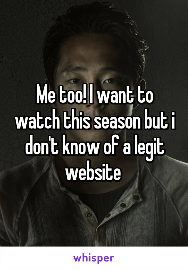 Me too! I want to watch this season but i don't know of a legit website 