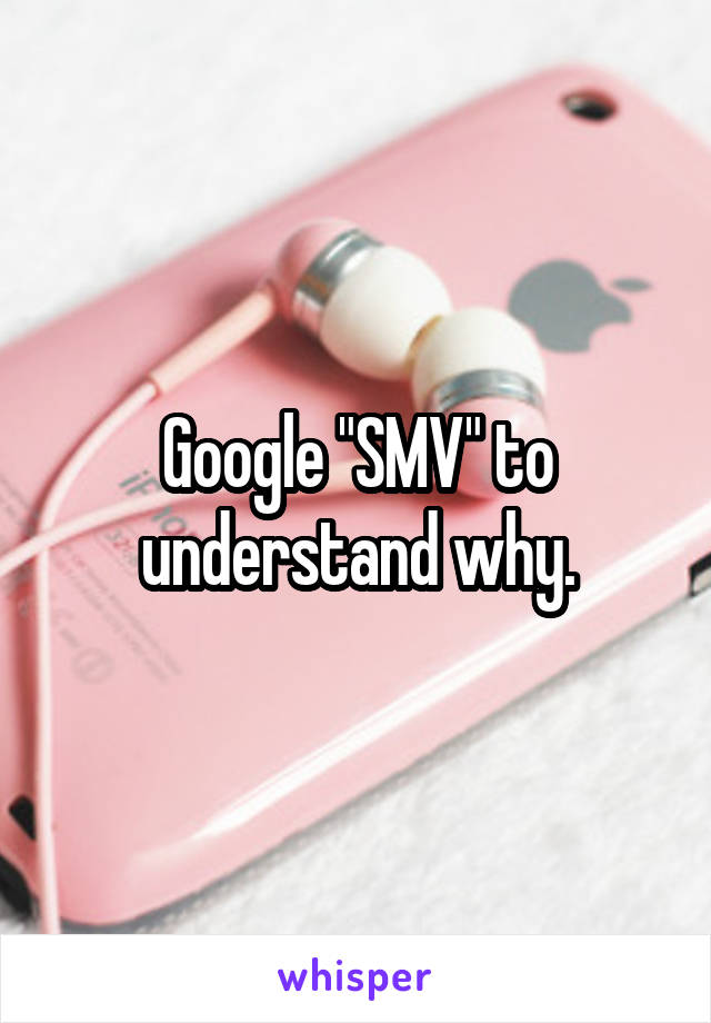 Google "SMV" to understand why.