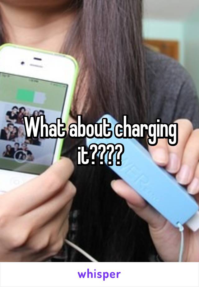 What about charging it????