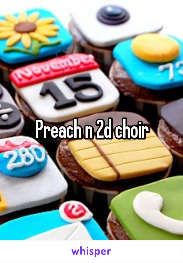 Preach n 2d choir