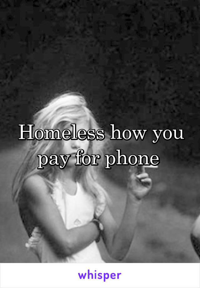 Homeless how you pay for phone 