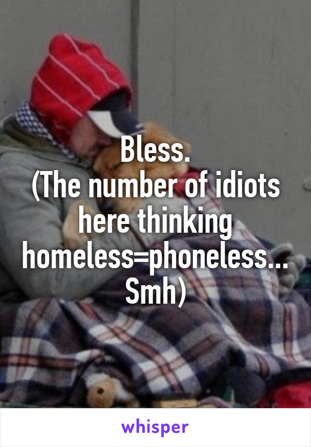 Bless.
(The number of idiots here thinking homeless=phoneless... Smh)