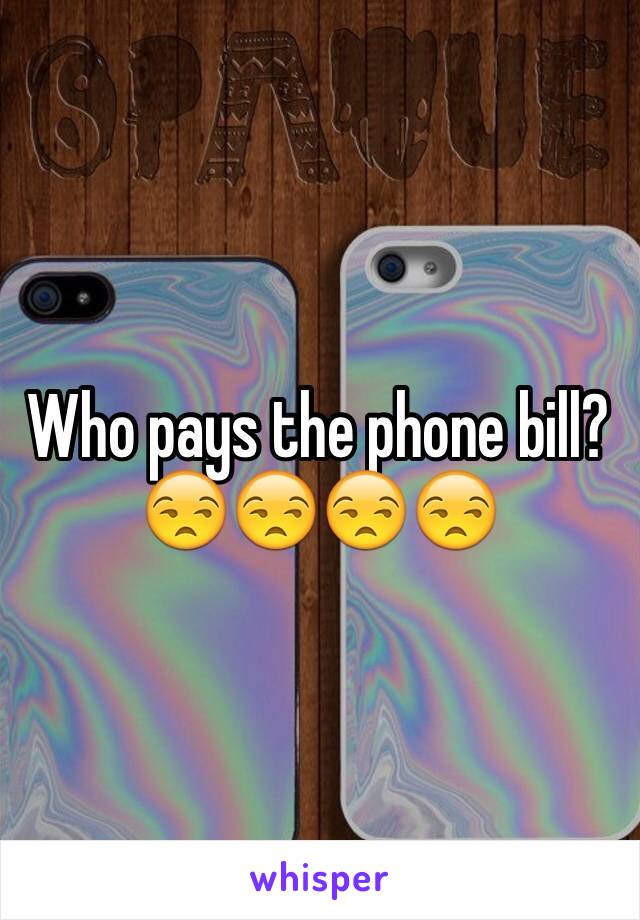 Who pays the phone bill?😒😒😒😒