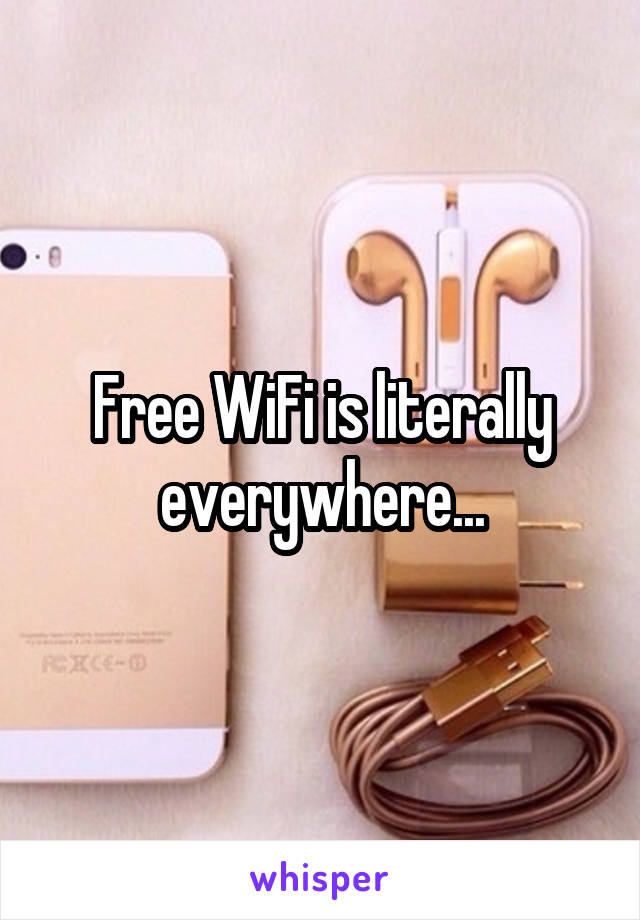 Free WiFi is literally everywhere...