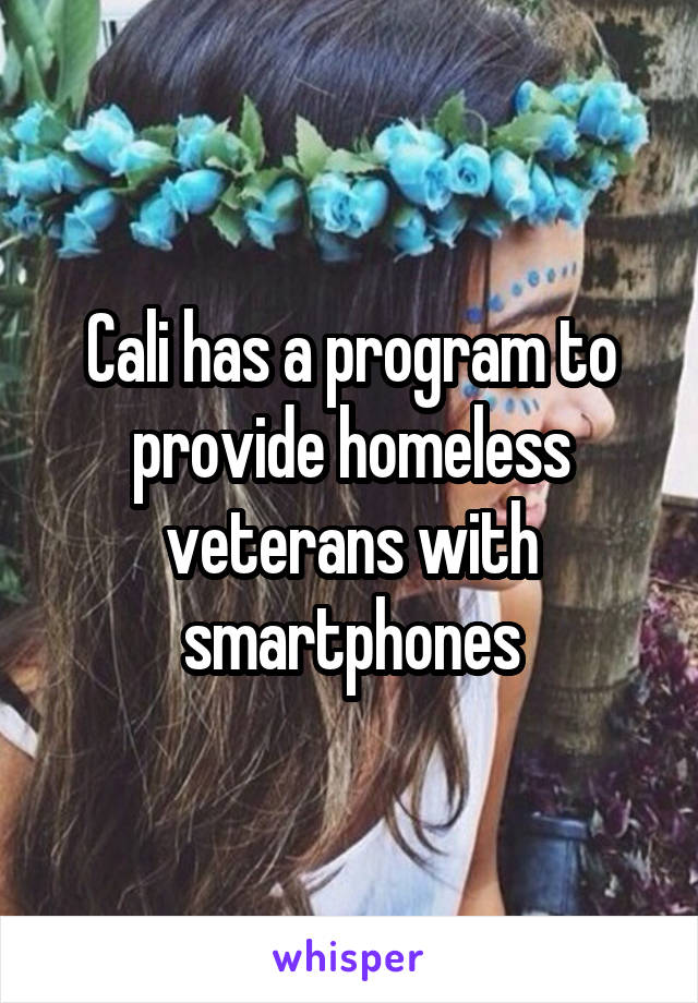 Cali has a program to provide homeless veterans with smartphones