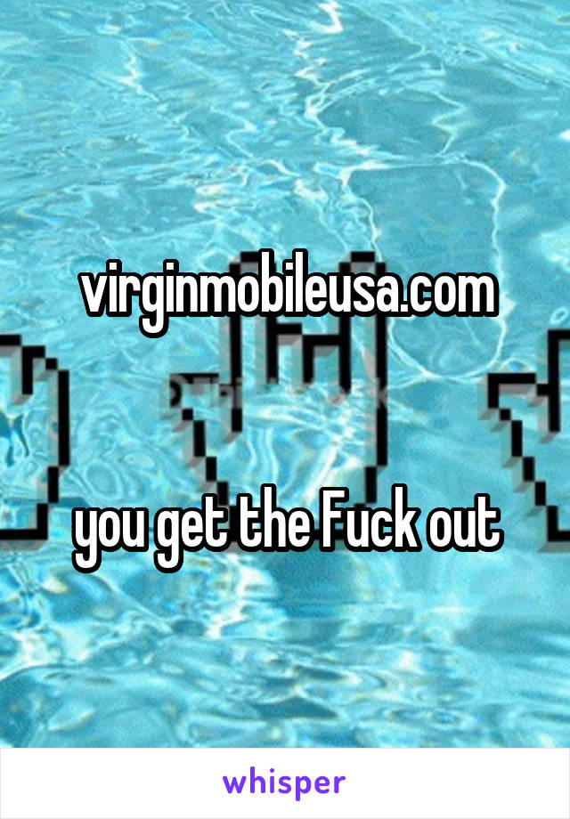 virginmobileusa.com


you get the Fuck out