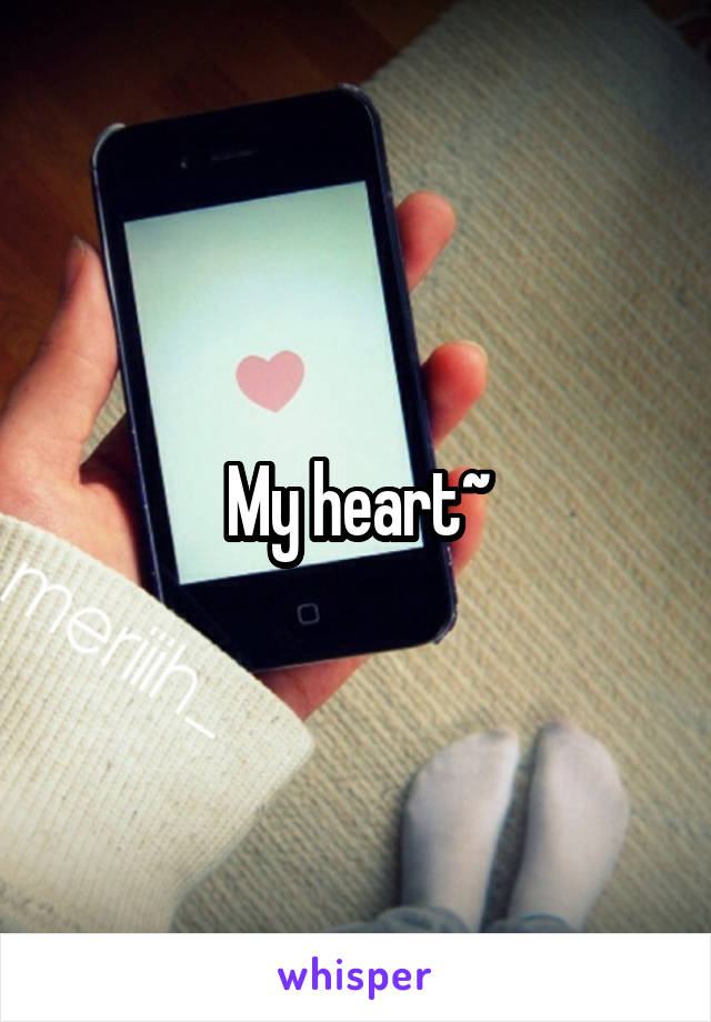 My heart~