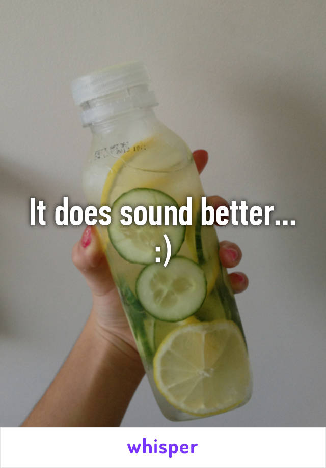 It does sound better...
:)