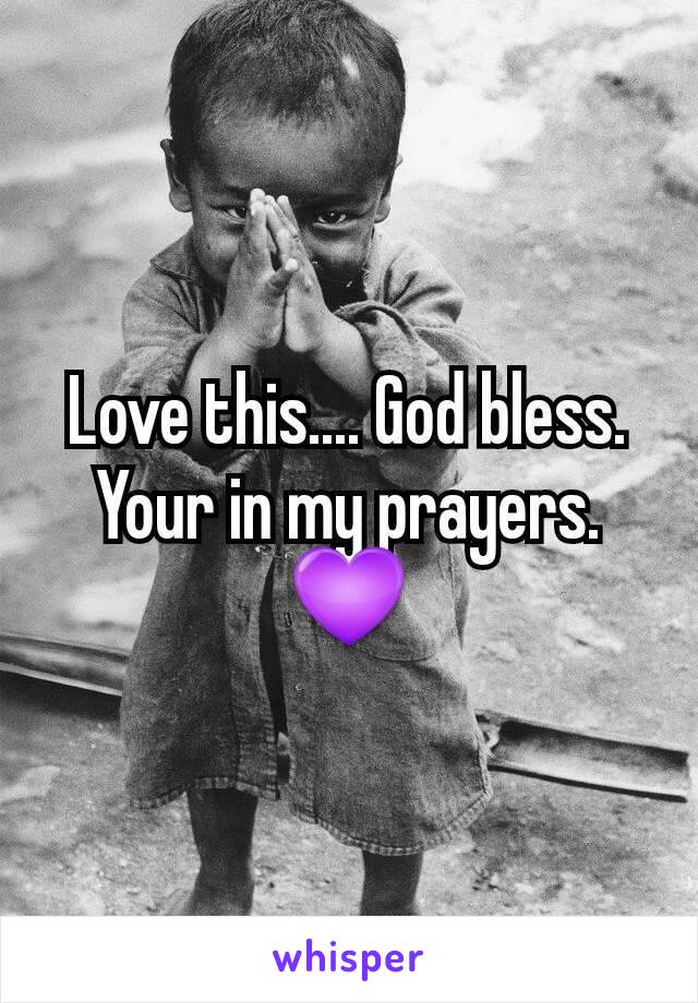 Love this.... God bless. Your in my prayers.💜