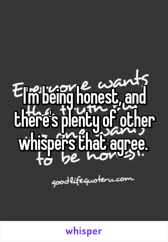 I'm being honest, and there's plenty of other whispers that agree. 