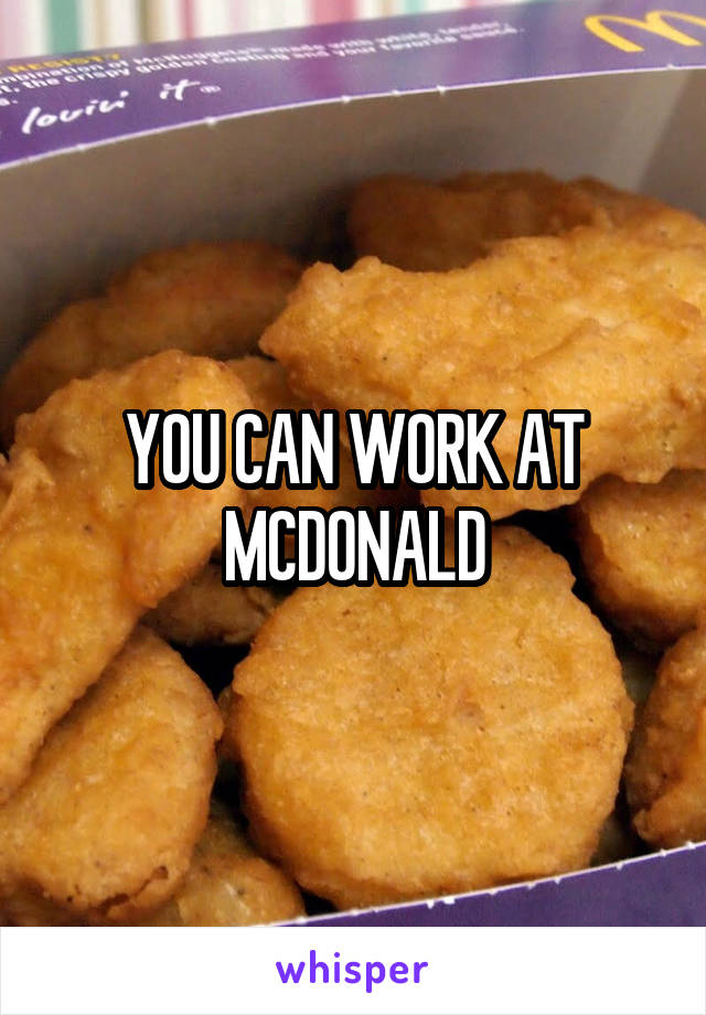 YOU CAN WORK AT MCDONALD