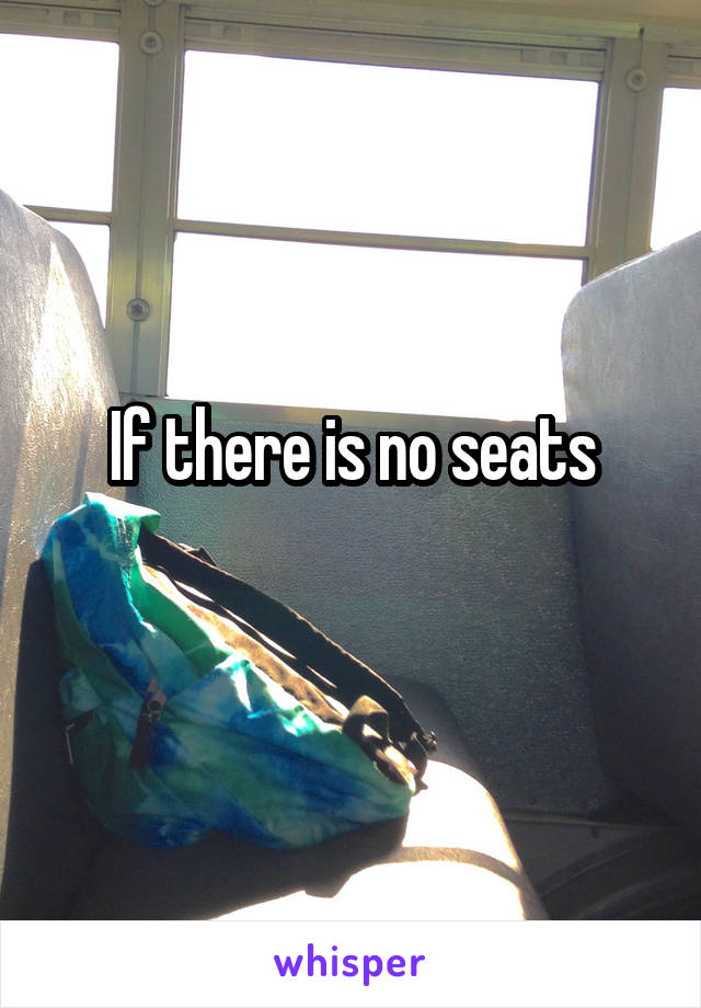 If there is no seats
