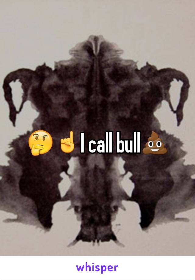 🤔☝️I call bull💩