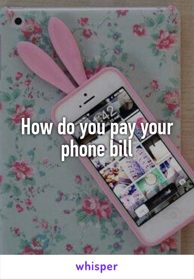 How do you pay your phone bill