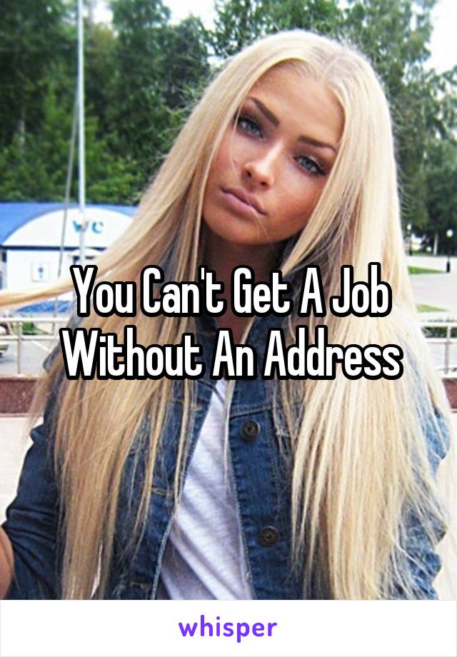 You Can't Get A Job Without An Address