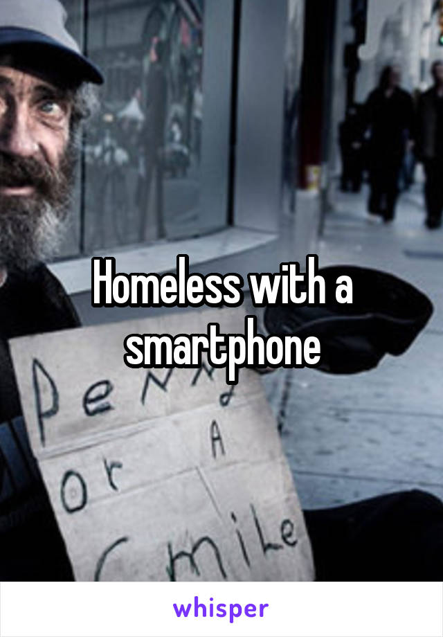 Homeless with a smartphone