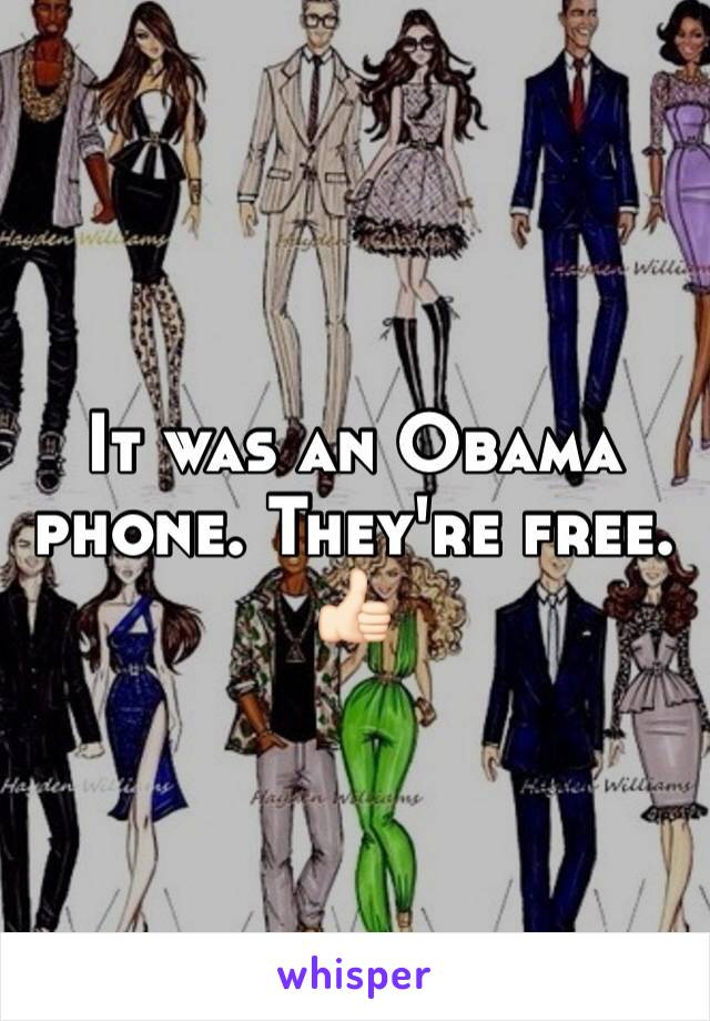 It was an Obama phone. They're free. 👍🏻