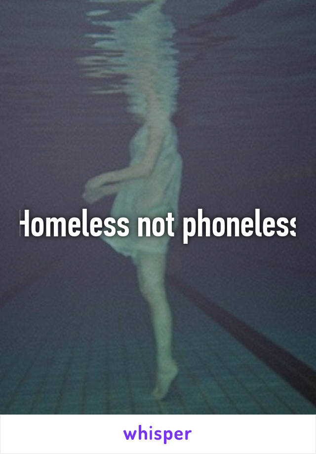 Homeless not phoneless