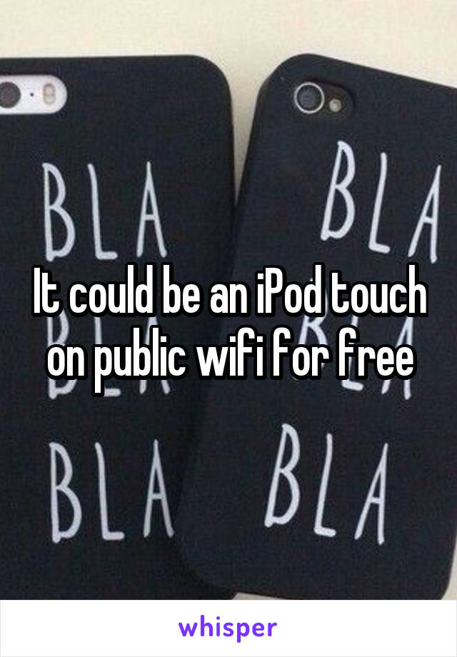 It could be an iPod touch on public wifi for free