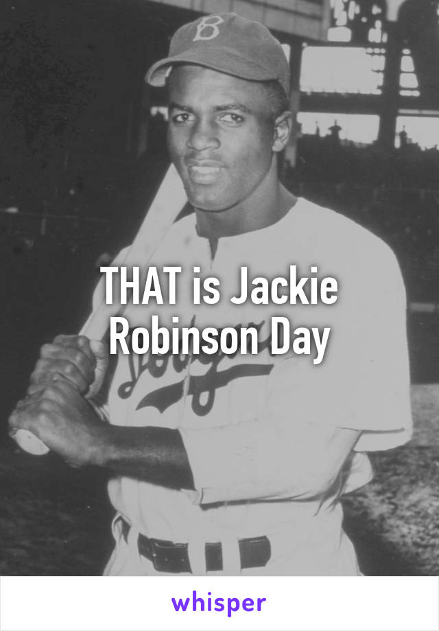 THAT is Jackie Robinson Day