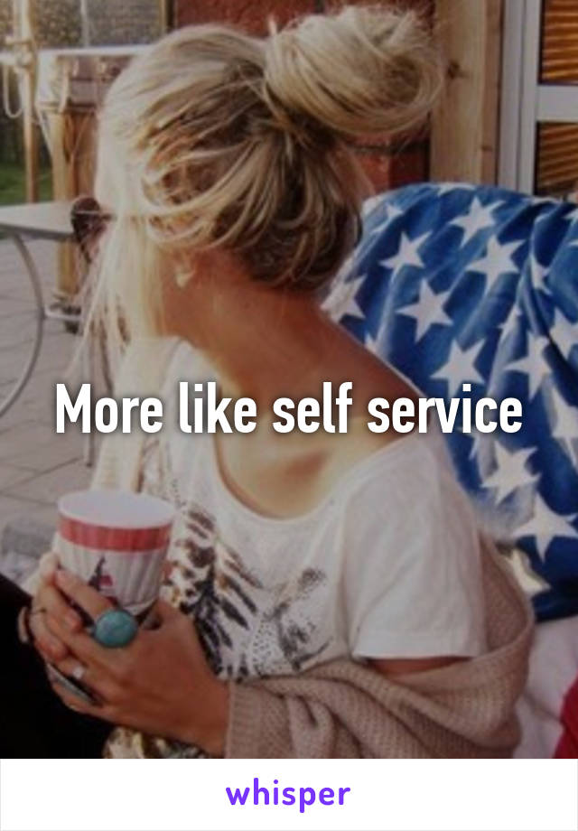 More like self service