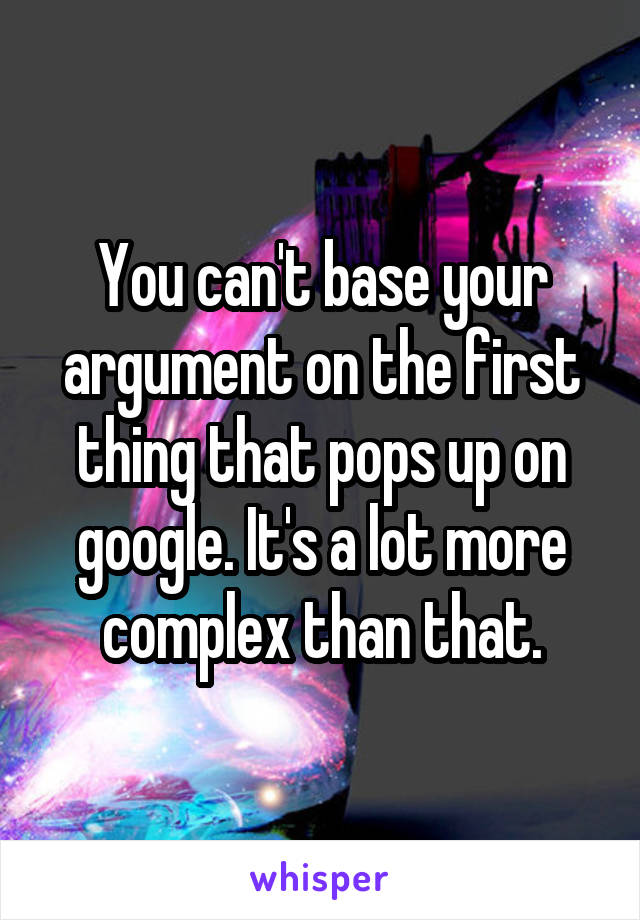 You can't base your argument on the first thing that pops up on google. It's a lot more complex than that.