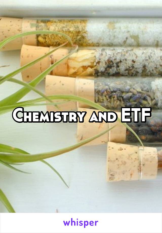 Chemistry and ETF