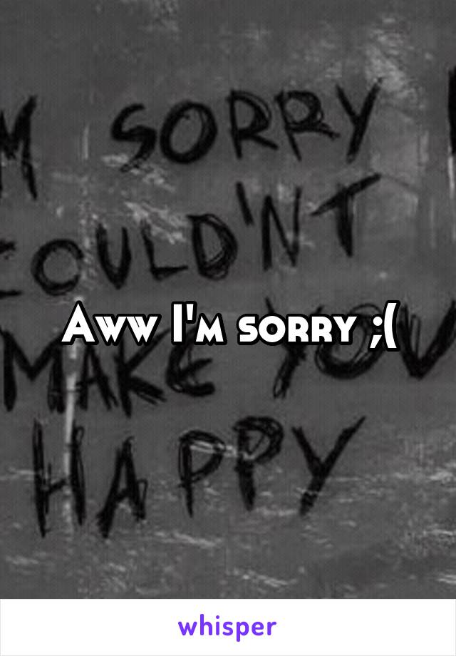 Aww I'm sorry ;(
