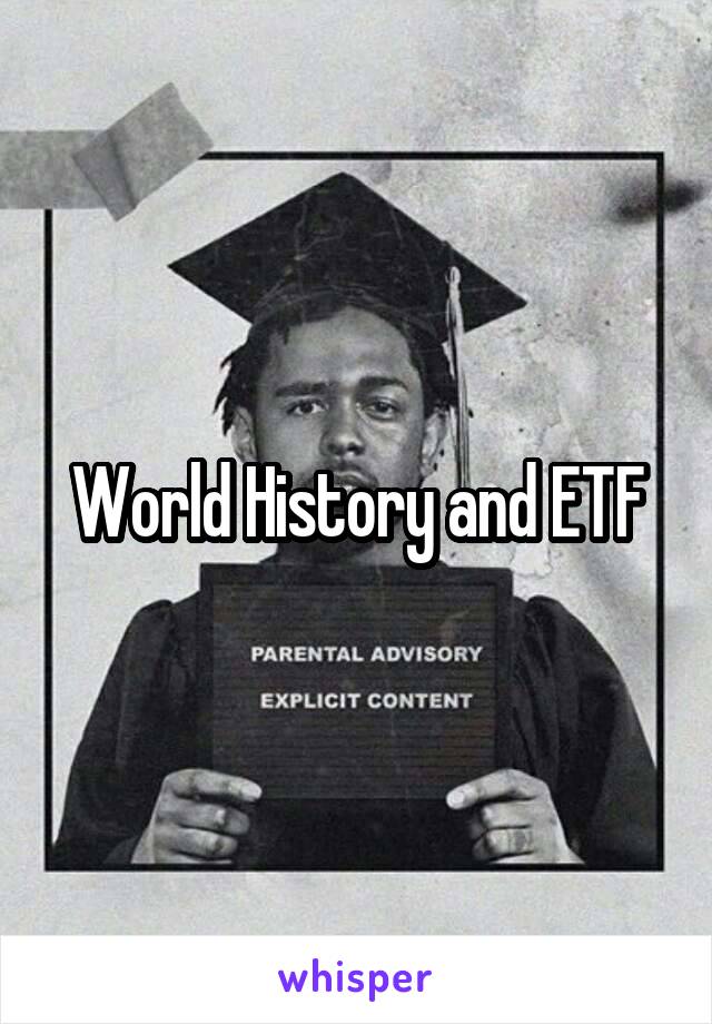 World History and ETF