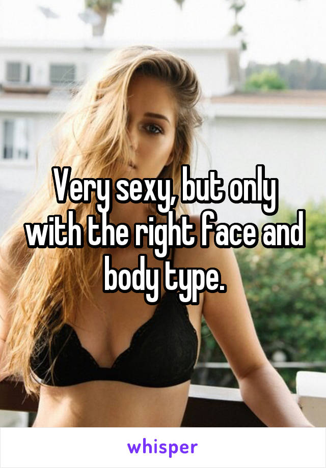 Very sexy, but only with the right face and body type.