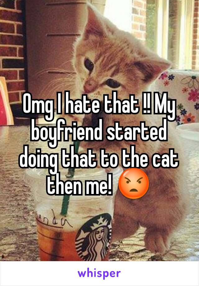 Omg I hate that !! My boyfriend started doing that to the cat then me! 😡