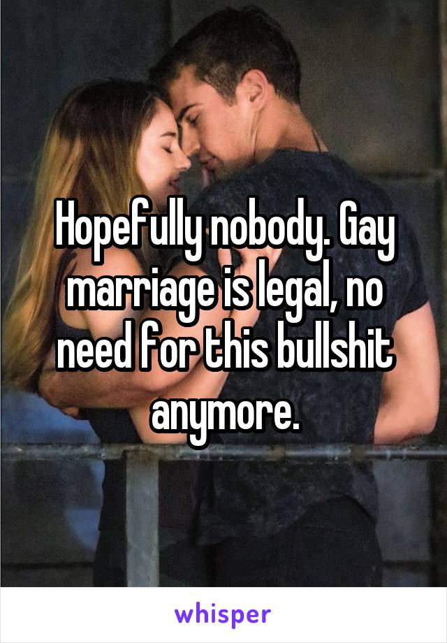 Hopefully nobody. Gay marriage is legal, no need for this bullshit anymore.