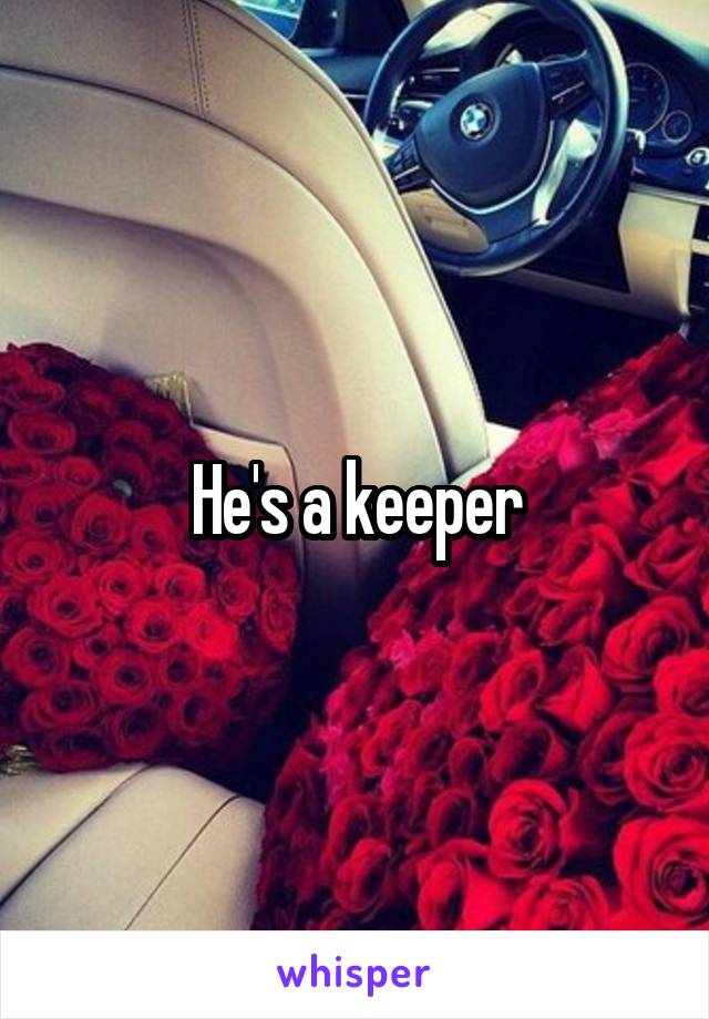 He's a keeper