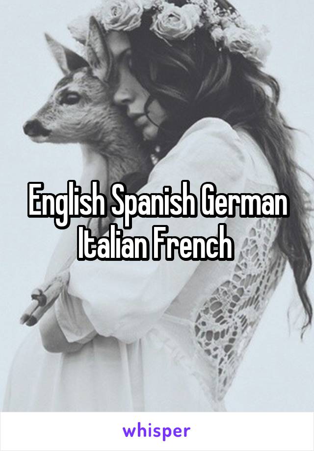 English Spanish German Italian French 