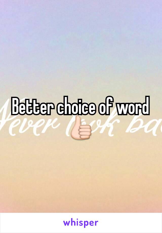 Better choice of word 👍