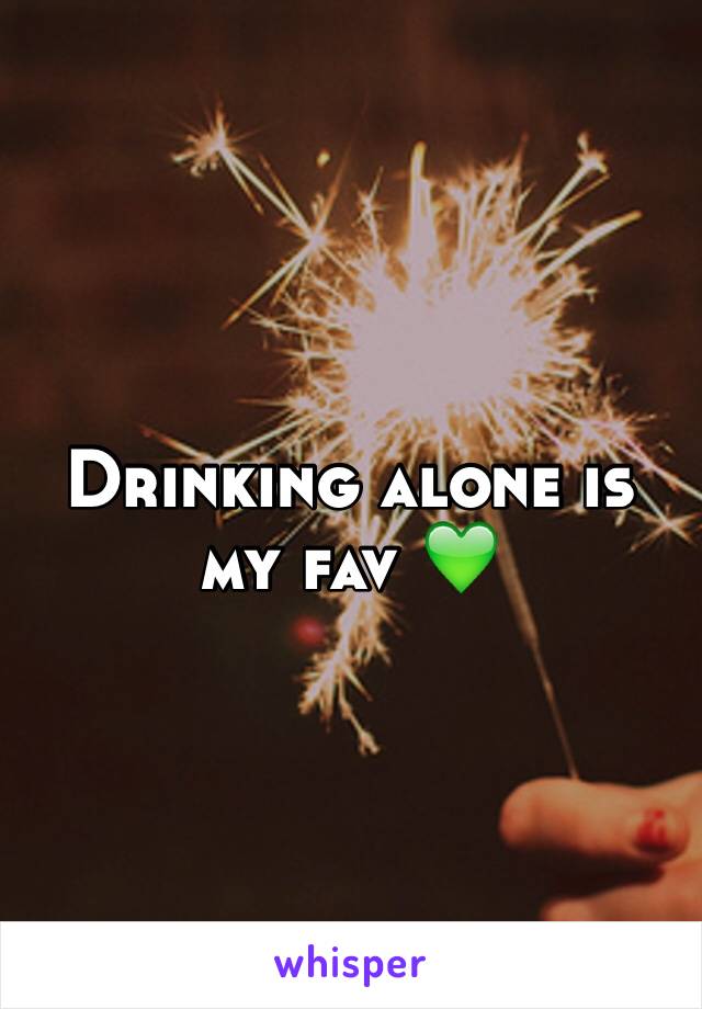 Drinking alone is my fav 💚