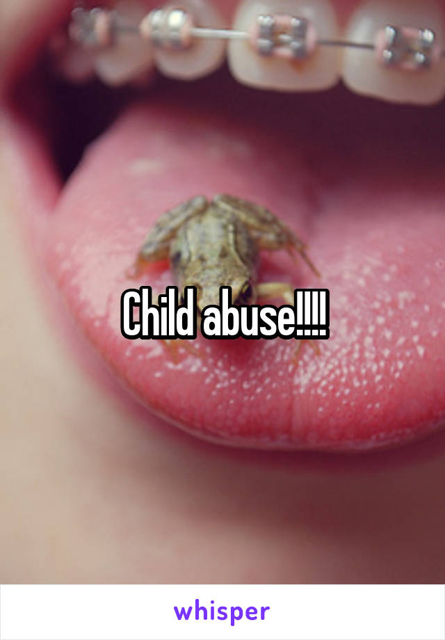 Child abuse!!!!