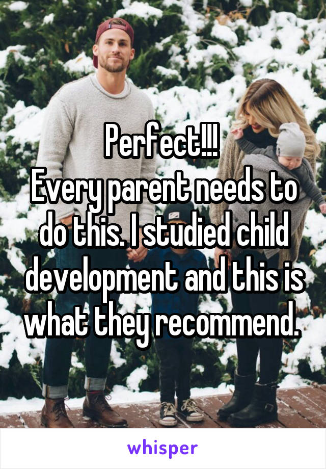 Perfect!!! 
Every parent needs to do this. I studied child development and this is what they recommend. 