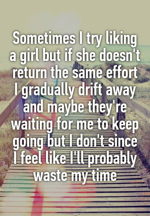 sometimes-i-try-liking-a-girl-but-if-she-doesn-t-return-the-same-effort