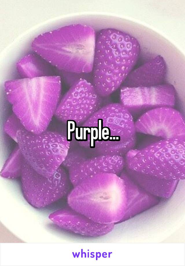 Purple...